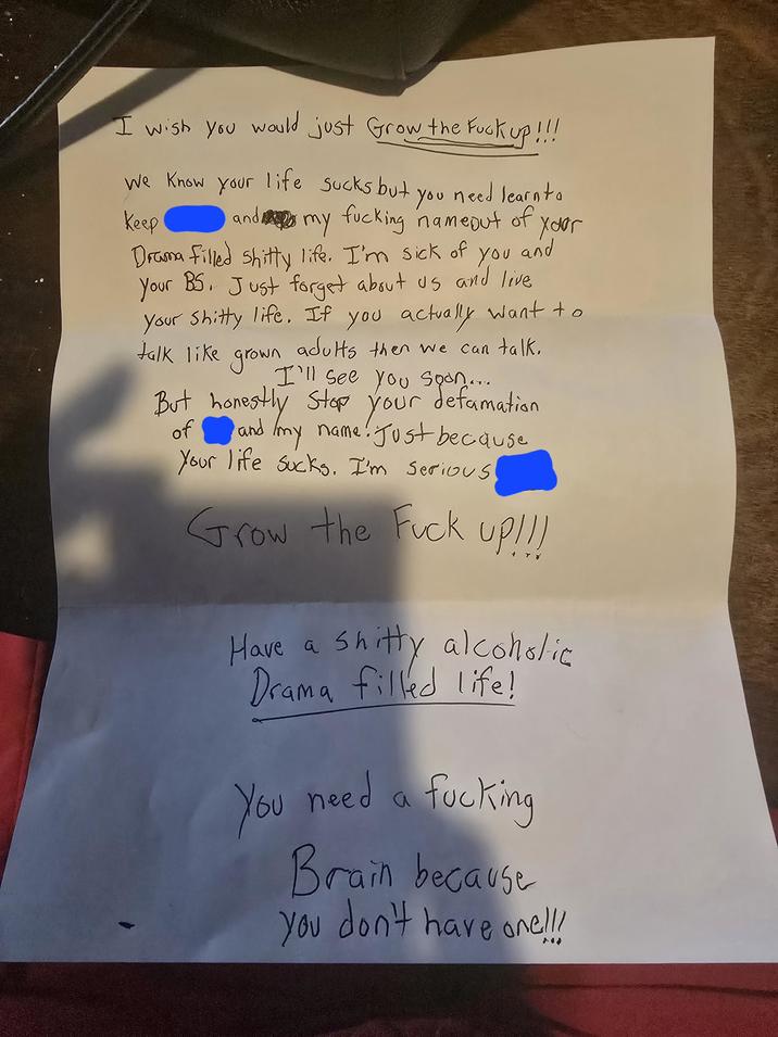 I wish you would just Grow the F--- up!!! We Know your life sucks but. you need learn to Keep and my f------ nameout of Drama filled s----- life. I'm sick of You a Your BS. Just forget about us and live xdor and Your S----- life. If you actually want to talk like grown adults then we can talk, But honestly Stop your of I'll see you soon famation my name! Just because Your life sucks. I'm serious Grow the F--- up!!! Have a s----- alcoholic Drama filled life! You need a f------ Brain because you don't have one!!!
