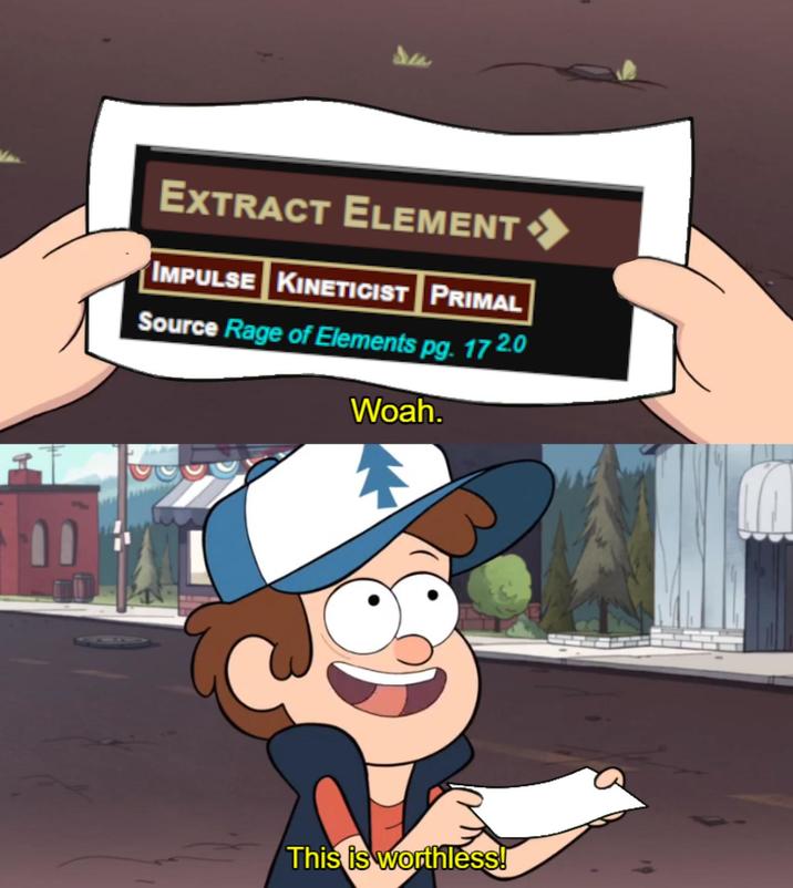 Extract ELEMENT IMPULSE KINETICIST PRIMAL Source Rage of Elements pg. 17 2.0 Woah. This is worthless!