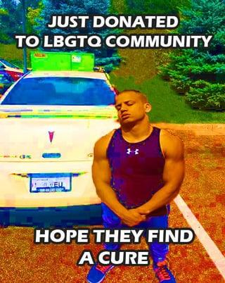 A "deep-fried":https://knowyourmeme.com/memes/deep-fried-memes meme posted to the /r/loltyler1 subreddit, showing streamer "Tyler1":https://knowyourmeme.com/memes/people/tyler1 with top and bottom captions reading, "Just donated to the LGBTQ / Hope they find a cure." 