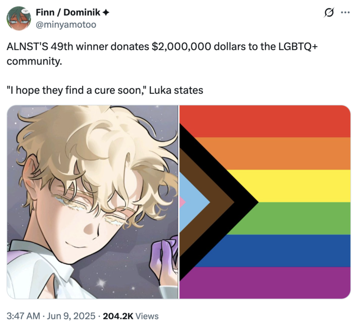 A joke about ALNST'S 49th winner donating money to the "LGBTQ+":https://knowyourmeme.com/memes/cultures/lgbtq community and saying, "I Hope They Find a Cure Soon."