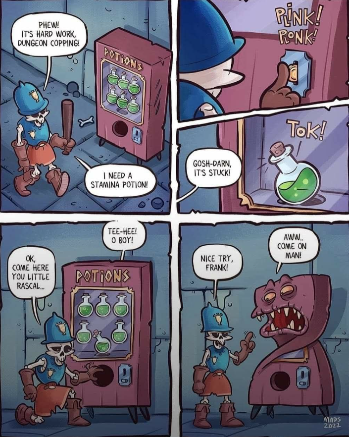 PHEW! IT'S HARD WORK, DUNGEON COPPING! OK, COME HERE YOU LITTLE RASCAL... POTIONS I NEED A STAMINA POTION! GOSH-DARN, IT'S STUCK! TEE-HEE! O BOY! POTIONS PINK! RONK! Tok! NICE TRY, AWW.. COME ON MAN! FRANK! MADS 2022