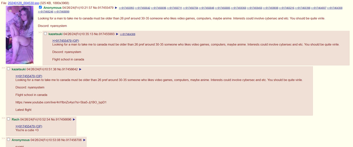 File: 20240128_004530.jpg (325 KB, 1880x3968) ✓ Anonymous 04/26/24(Fri)10:21:57 No.917455479 >>917455993 >>917456642 >>917456696 >>917456711 >>917456784 >>917456848 >>917456885 >>917459360 >>917459450 >>917459698 >>917460216 >>917460398 >>917464007 >>917464308 >>917466246 >>917468890 Looking for a man to take me to canada must be older than 26 pref around 30-35 someone who likes video games, computers, maybe anime. Interests could involve cybersec and etc. You should be quite virile. Discord: nyansystem >> kazetsuki 04/26/24(Fri)10:35:13 No.917455993 >>917464308 >>917455479 (OP) Looking for a man to take me to canada must be older than 26 pref around 30-35 someone who likes video games, computers, maybe anime. Interests could involve cybersec and etc. You should be quite virile. Discord: nyansystem Flight school in canada ☐ kazetsuki 04/26/24(Fri)10:51:38 No.917456642 ► >>917455479 (OP) Looking for a man to take me to canada must be older than 26 pref around 30-35 someone who likes video games, computers, maybe anime. Interests could involve cybersec and etc. You should be quite virile. Discord: nyansystem Flight school in canada https://www.youtube.com/live/4nYlbnZo4yo?si=5ba5-Jj1BO_lypD1 Latest flight ☐ Rach 04/26/24(Fri)10:52:54 No.917456696 >>917455479 (OP) You're a cutie <3 >>>☐ Anonymous 04/26/24(Fri)10:53:08 No.917456706 ► suomi
