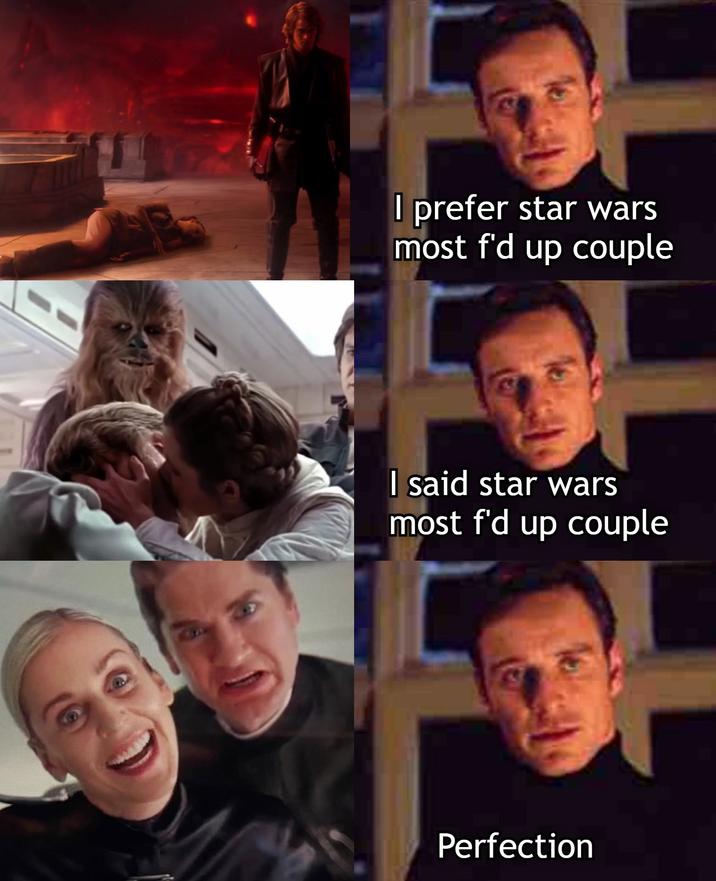 H I prefer star wars most f'd up couple I said star wars most f'd up couple Perfection