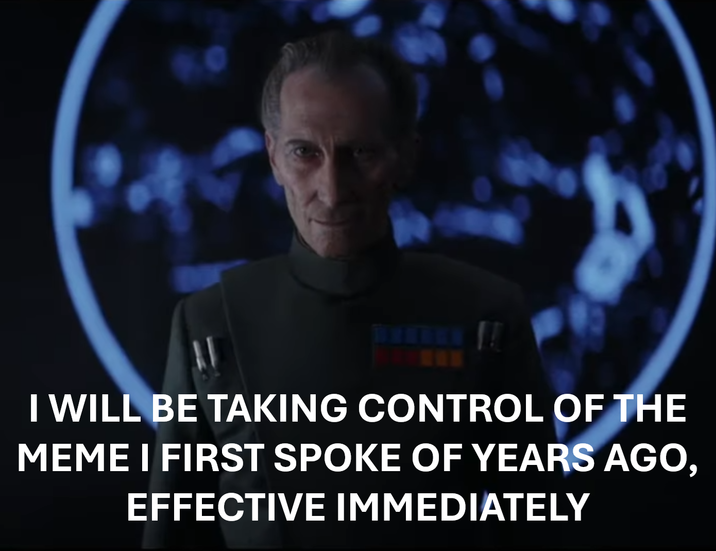 I WILL BE TAKING CONTROL OF THE MEME I FIRST SPOKE OF YEARS AGO EFFECTIVE IMMEDIATELY