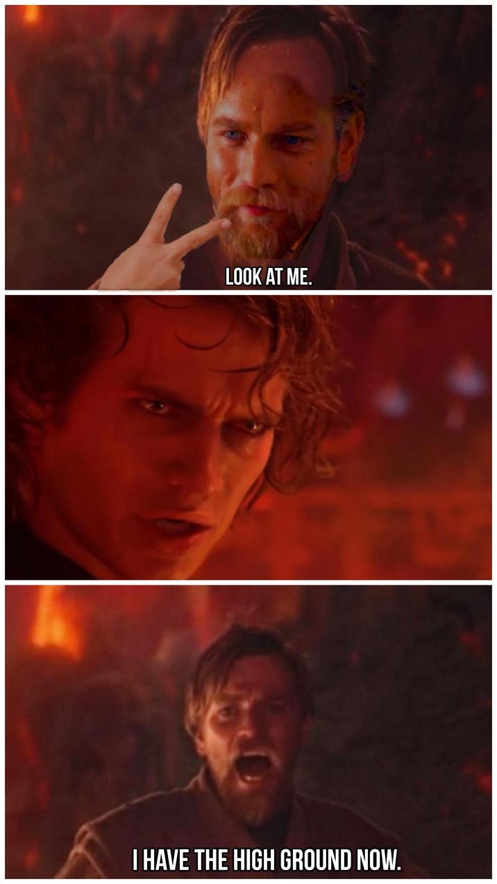 LOOK AT ME. I HAVE THE HIGH GROUND NOW.