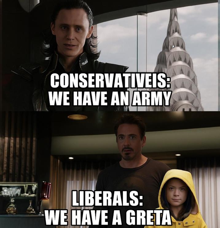 CONSERVATIVEIS: WE HAVE AN ARMY LIBERALS: WE HAVE A GRETA