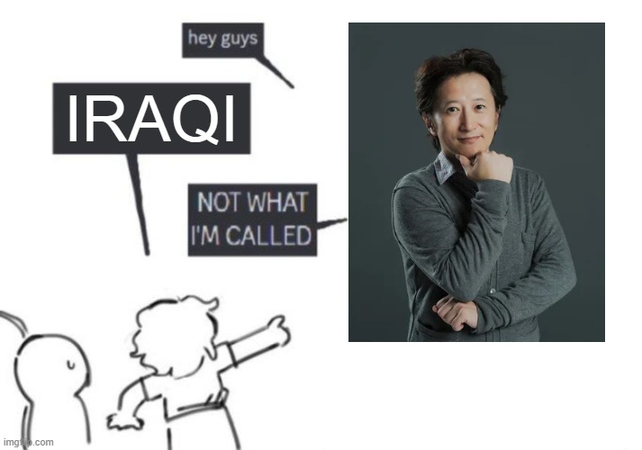 img.com hey guys IRAQI NOT WHAT I'M CALLED