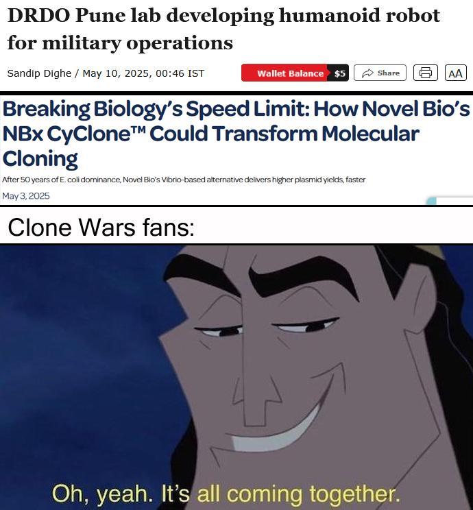 DRDO Pune lab developing humanoid robot for military operations Sandip Dighe / May 10, 2025, 00:46 IST Wallet Balance $5 Share AA Breaking Biology's Speed Limit: How Novel Bio's NBx CyCloneTM Could Transform Molecular Cloning After 50 years of E. coli dominance, Novel Bio's Vibrio-based alternative delivers higher plasmid yields, faster May 3, 2025 Clone Wars fans: Oh, yeah. It's all coming together.