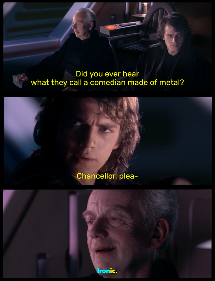 Did you ever hear what they call a comedian made of metal? Chancellor, plea- Ironic.