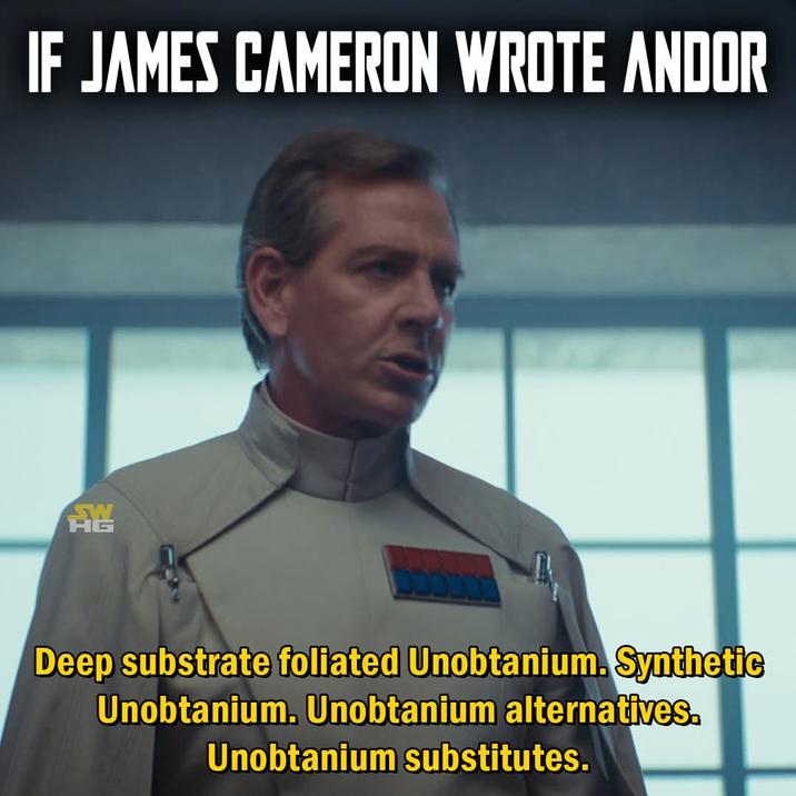 IF JAMES CAMERON WROTE ANDOR F Deep substrate foliated Unobtanium. Synthetic Unobtanium. Unobtanium alternatives. Unobtanium substitutes.