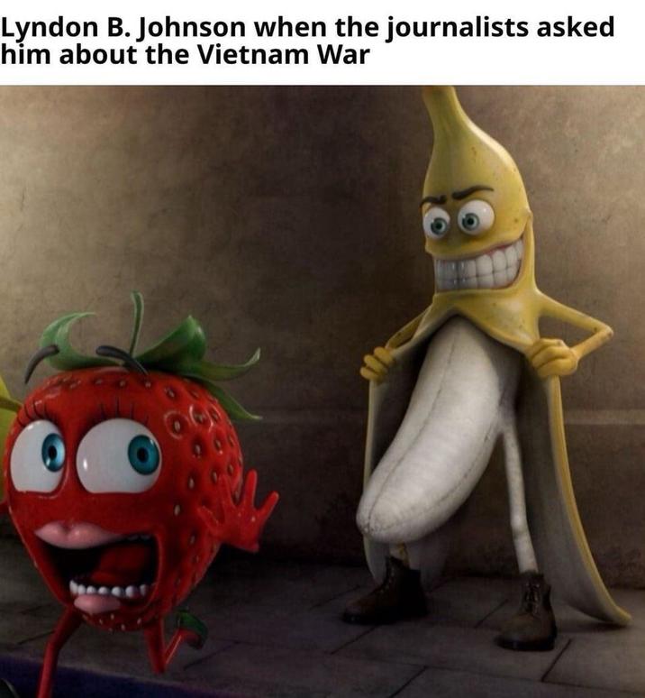 Lyndon B. Johnson when the journalists asked him about the Vietnam War