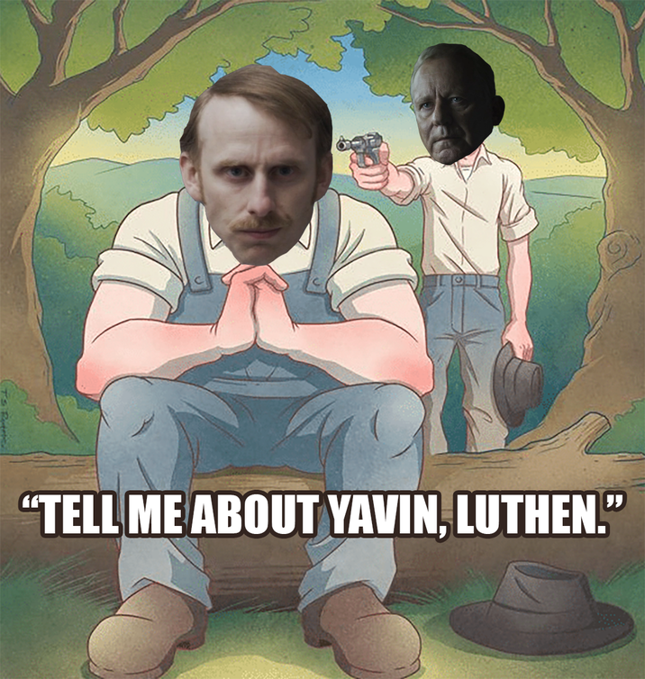 "TELL ME ABOUT YAVIN, LUTHEN.