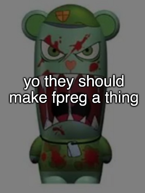 yo they should make fpreg a thing