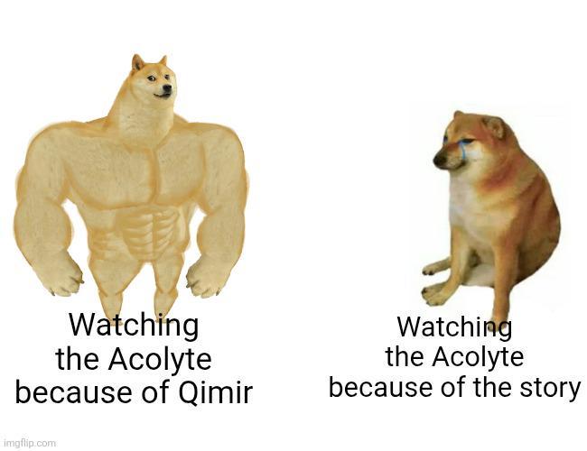 Watching the Acolyte because of Qimir Watching the Acolyte because of the story imgflip.com