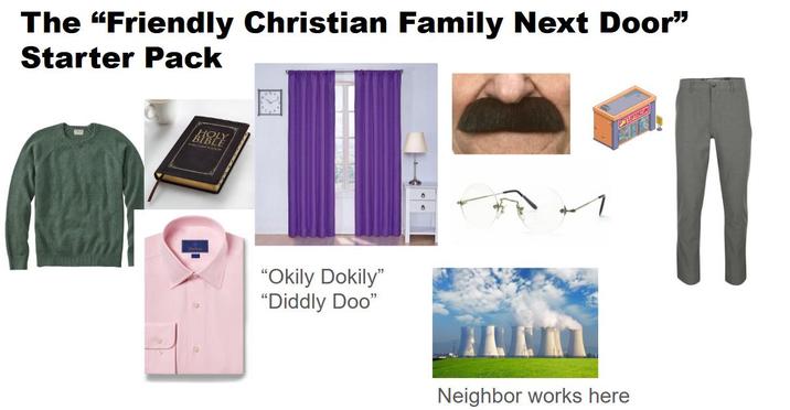 The "Friendly Christian Family Next Door" Starter Pack BIBLY "Okily Dokily" "Diddly Doo" Neighbor works here LEFTORIL