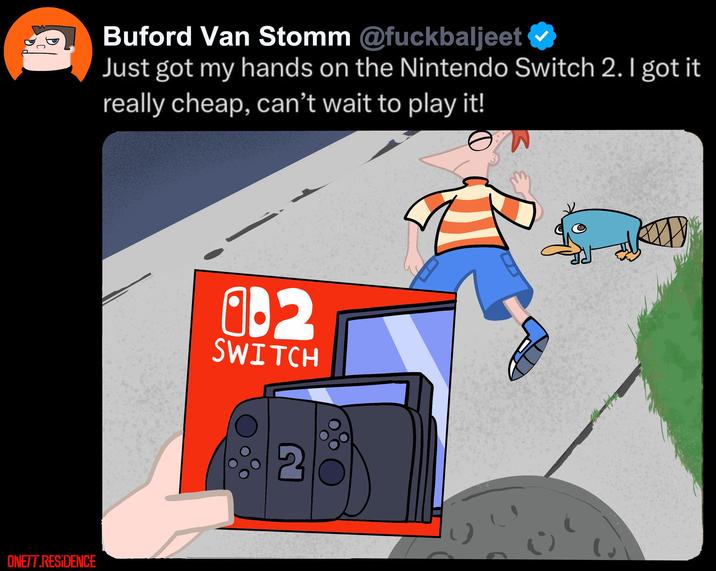 ONETT.RESIDENCE Buford Van Stomm @fuckbaljeet ✔ Just got my hands on the Nintendo Switch 2. I got it really cheap, can't wait to play it! 0:2 SWITCH 2
