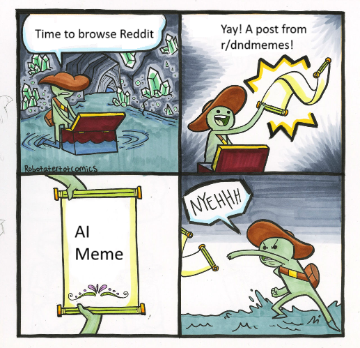 Time to browse Reddit Yay! A post from r/dndmemes! Robotatertot comics ΑΙ Meme NYEHHH W