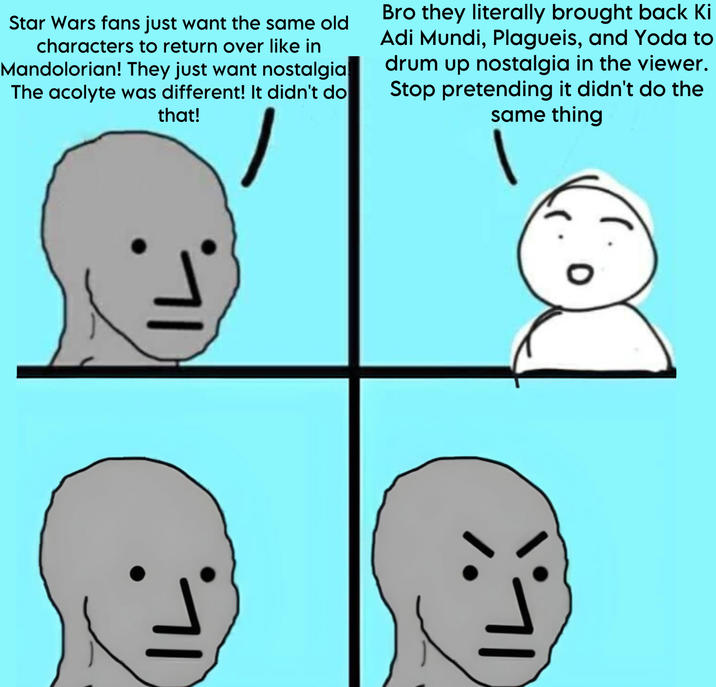 Star Wars fans just want the same old characters to return over like in Mandolorian! They just want nostalgia The acolyte was different! It didn't do that! Bro they literally brought back Ki Adi Mundi, Plagueis, and Yoda to drum up nostalgia in the viewer. Stop pretending it didn't do the same thing 0