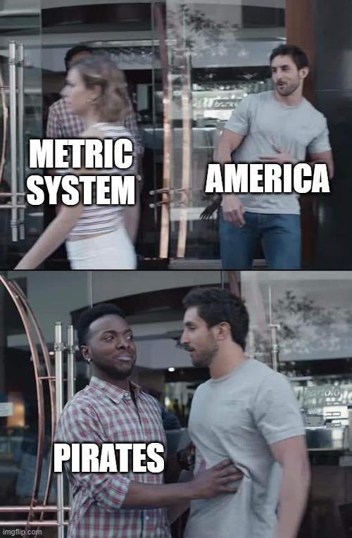 METRIC SYSTEM AMERICA imgflip.com PIRATES hartolo