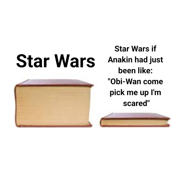 Star Wars Star Wars if Anakin had just been like: "Obi-Wan come pick me up I'm scared"