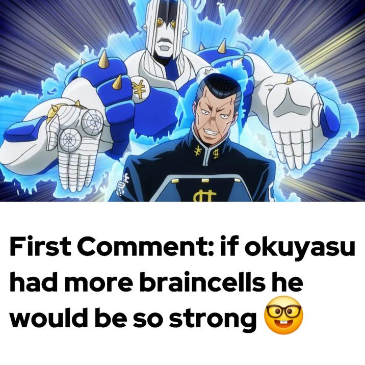 t A First Comment: if okuyasu had more braincells he would be so strong
