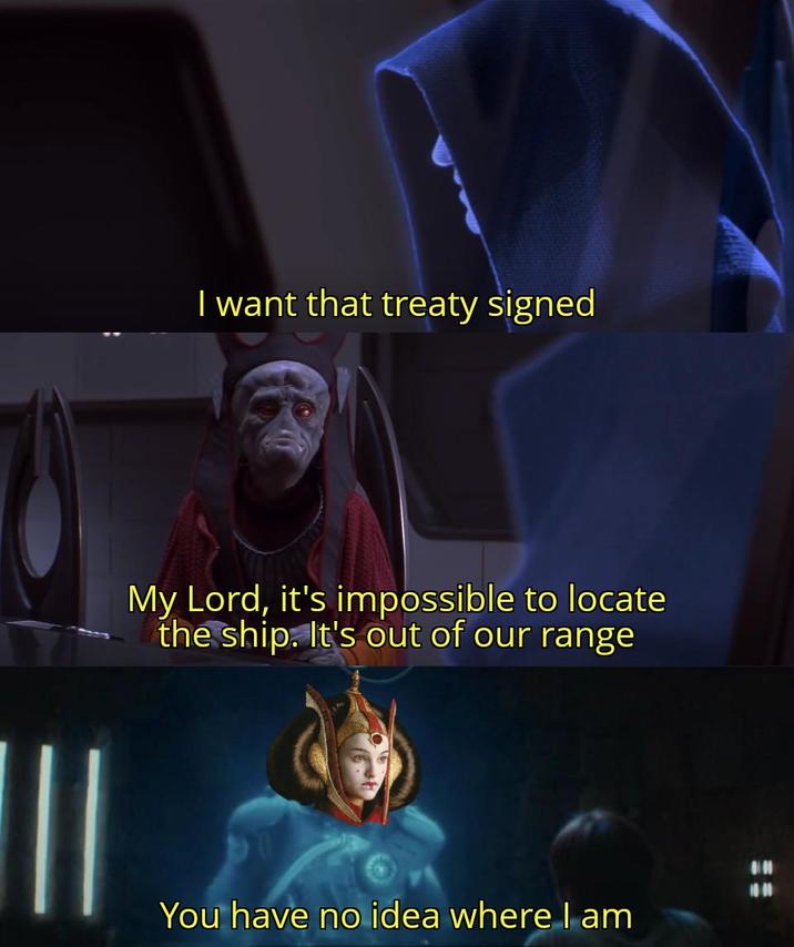 I want that treaty signed My Lord, it's impossible to locate the ship. It's out of our range You have no idea where I am 1000