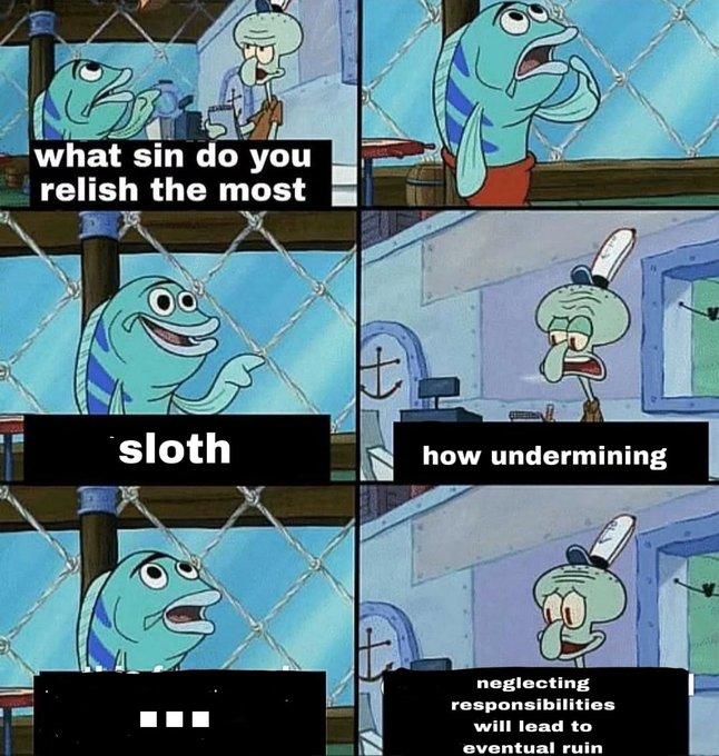 Sloth what sin do you relish the most sloth H how undermining neglecting responsibilities will lead to eventual ruin