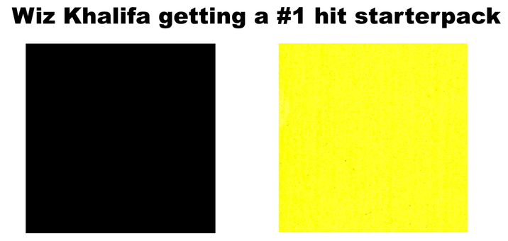 Wiz Khalifa getting a #1 hit starterpack