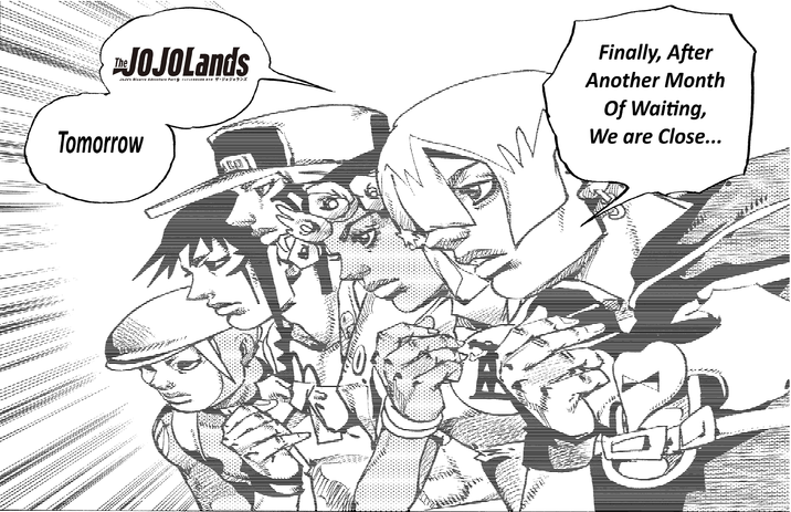 NO 20 Wat ath 400 NOW Now விடியர் +% And Wa a " 166 4% * A " * " Tomorrow we JOJOLands JoJo's Bizarre Adventure Part9 ジョジョの奇妙な冒険 第9部 ザ・ジョジョランズ - М Finally, After Another Month Of Waiting, We are Close...