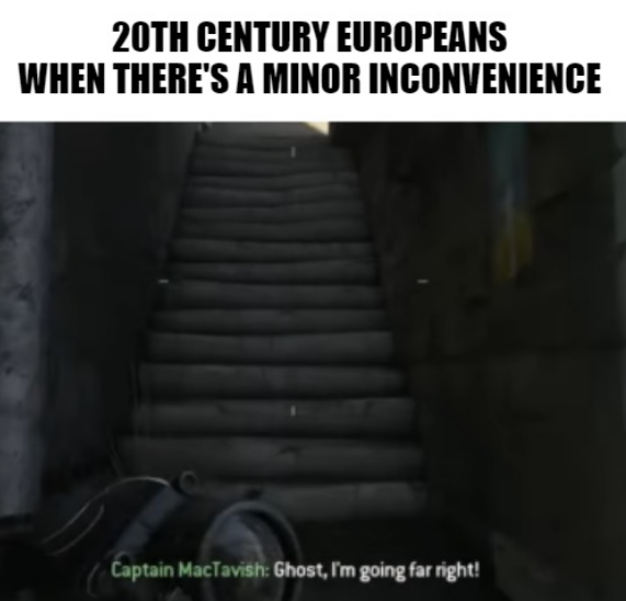 20TH CENTURY EUROPEANS WHEN THERE'S A MINOR INCONVENIENCE Captain MacTavish: Ghost, I'm going far right!