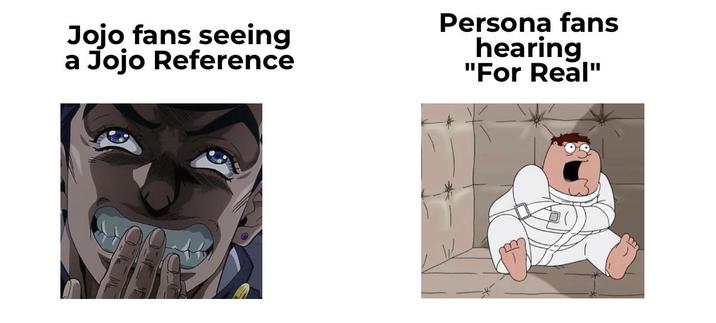 Jojo fans seeing a Jojo Reference Persona fans hearing "For Real"