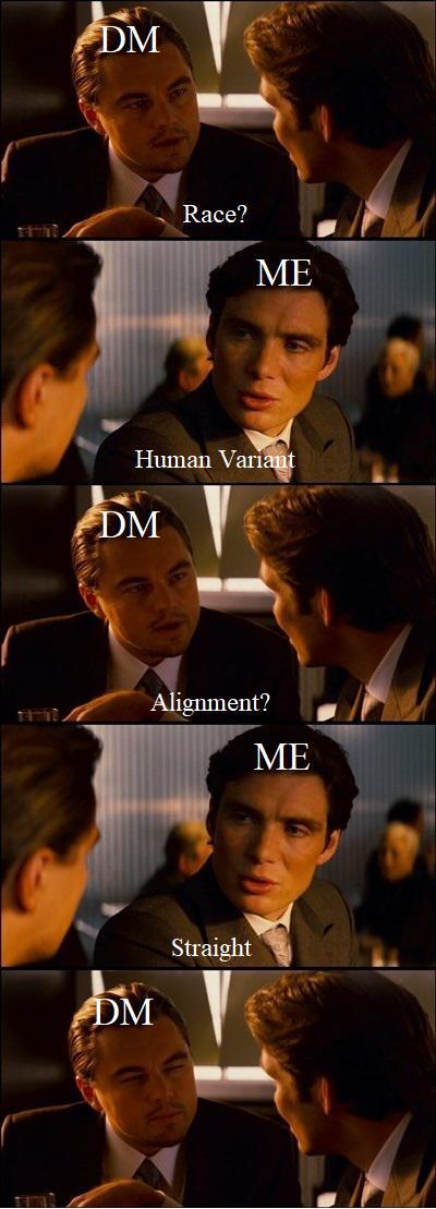 DM Race? ME Human Variant DM DM Alignment? ME Straight