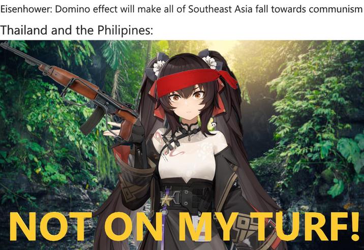 Eisenhower: Domino effect will make all of Southeast Asia fall towards communism Thailand and the Philipines: NOT ON MY TURF!