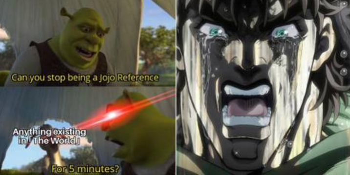 Can you stop being a Jojo Reference Anything existing In The World! For 5 minutes?