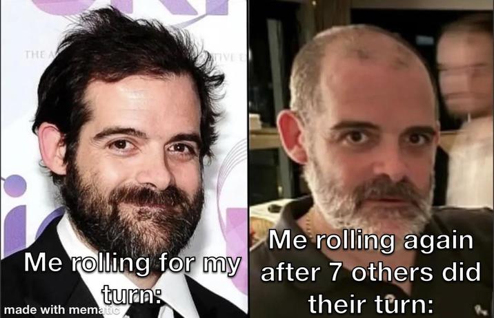 THE A TIVE E Me rolling again Me rolling for my after 7 others did turn: made with mematic their turn: