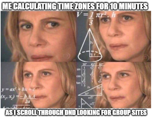 ME CALCULATING TIME ZONES FOR 10 MINUTES V=1πг² sin tan 3 A 6123221 30° 45 60 y=ax² + bx+c (x,,x)=-bA 2a AS I SCROLL THROUGH DND LOOKING FOR GROUP SITES