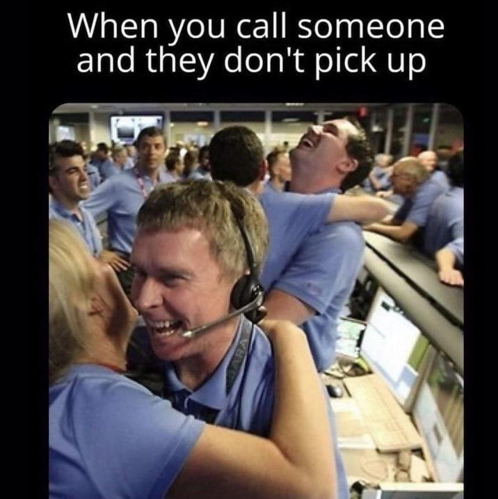 Introvert Moment When you call someone and they don't pick up