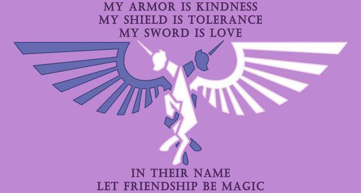 MY ARMOR IS KINDNESS MY SHIELD IS TOLERANCE MY SWORD IS LOVE IN THEIR NAME LET FRIENDSHIP BE MAGIC
