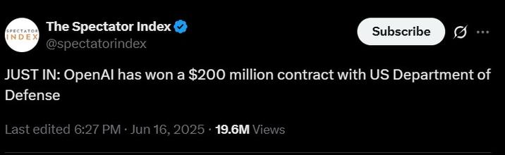 JUST IN: OpenAI has won a $200 million contract with US Department of Defense SPECTATOR INDEX The Spectator Index @spectatorindex Subscribe JUST IN: OpenAl has won a $200 million contract with US Department of Defense Last edited 6:27 PM Jun 16, 2025. 19.6M Views