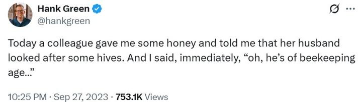 A tweet by Hank Green. The tweet reads, "Today a colleague gave me some honey and told me that her husband looked after some hives. And I said, immediately, “oh, he’s of beekeeping age…”