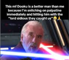 This mf Dooku is a better man than me because I'm snitching on palpatine immediately and hitting him with the "lord sidious they caught us"A