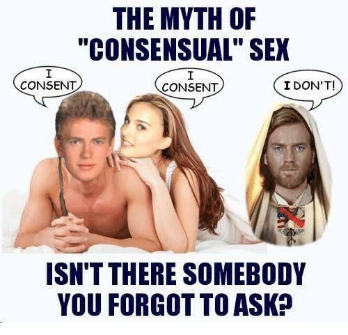 I CONSENT THE MYTH OF "CONSENSUAL" SEX I CONSENT I DON'T! ISN'T THERE SOMEBODY YOU FORGOT TO ASK?