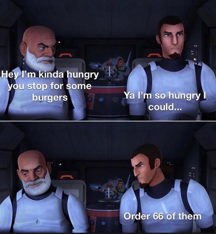 Hey I'm kinda hungry you stop for some burgers Ya I'm so hungry could... Order 66 of them