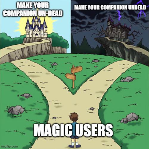 MAKE YOUR COMPANION UN-DEAD imgflip.com MAKE YOUR COMPANION UNDEAD MAGIC USERS