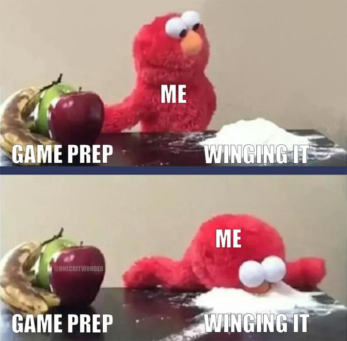 GAME PREP ME WINGING IT @ONECRITWONDER ME GAME PREP WINGING IT