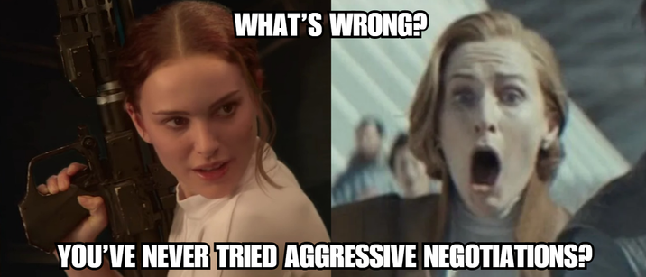 WHAT'S WRONG? YOU'VE NEVER TRIED AGGRESSIVE NEGOTIATIONS?