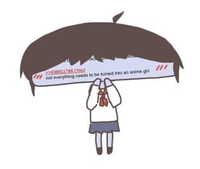 sue >>638811786 (You) not everything needs to be turned into an anime girl