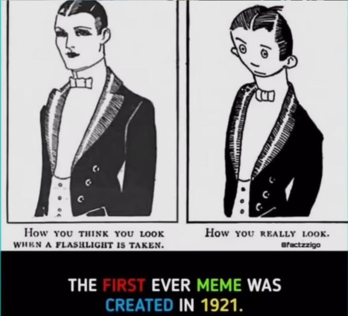 How YOU THINK YOU LOOK WHEN A FLASHLIGHT IS TAKEN. www How YOU REALLY LOOK. @factzzigo THE FIRST EVER MEME WAS CREATED IN 1921.