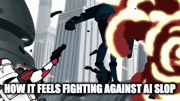 HOW IT FEELS FIGHTING AGAINST AI SLOP