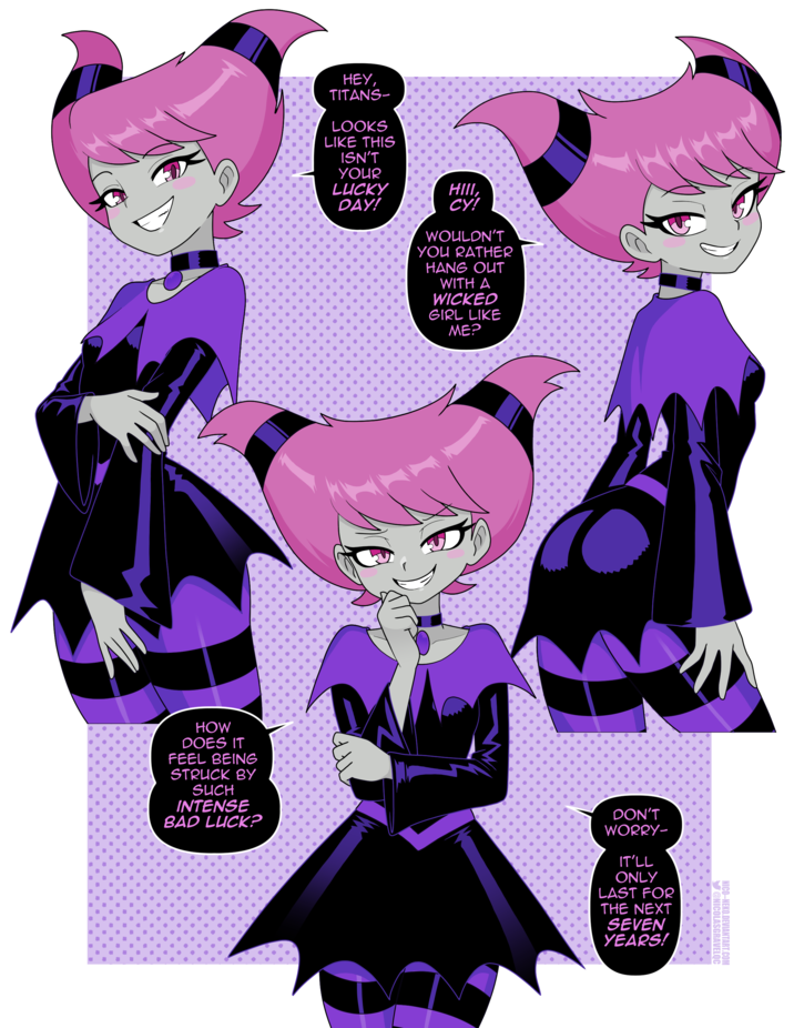 HEY, TITANS- LOOKS LIKE THIS ISN'T YOUR LUCKY HIII, DAY! CY! WOULDN'T YOU RATHER HANG OUT WITH A WICKED GIRL LIKE ME? HOW DOES IT FEEL BEING STRUCK BY SUCH INTENSE BAD LUCK? DON'T WORRY- IT'LL ONLY LAST FOR THE NEXT SEVEN YEARS! NICO--NEKO.DEVIANTART.COM ✔@NICOLASGRAVELQC